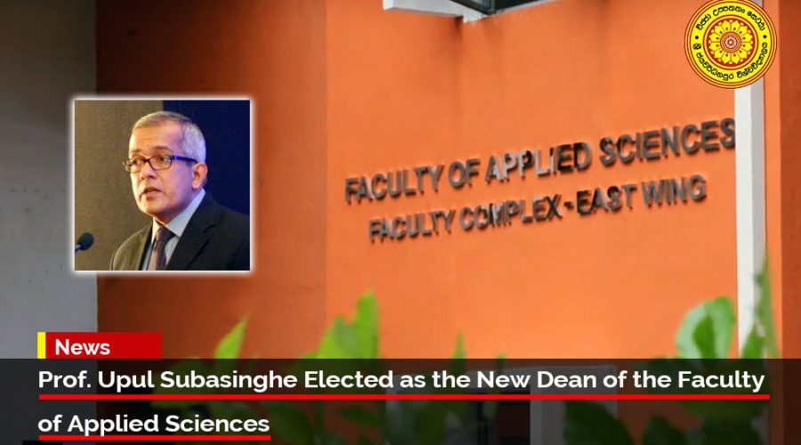 Prof. Upul Subasinghe Elected as the New Dean of the Faculty of Applied Sciences