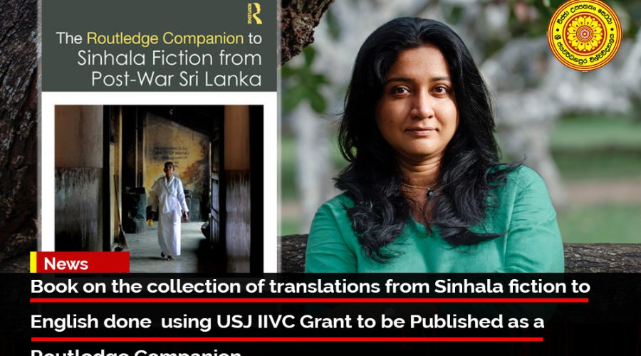 Book on the collection of translations from Sinhala fiction to English done using USJ IIVC Grant to be Published as a Routledge Companion